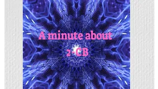 2CB explained in  a minute