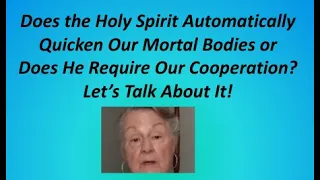 Does the Holy Spirit Require Our Cooperation In Quickening Our Mortal Bodies?