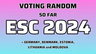 ESC 2024 - VOTING RANDOM (SO FAR) + Germany, Denmark, Estonia, Lithuania and Moldova