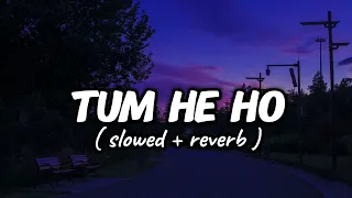 tum he  ho lo-fi mix ( slowed + reverb )