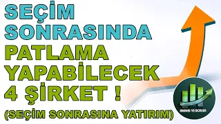 SEÇİM SONRASINDA PATLAMA YAPABİLECEK 4 ŞİRKET !