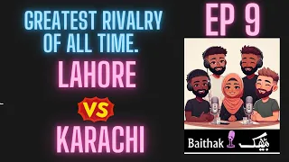 Ep 9 - Baithak The Podcast - Lahore VS Karachi