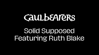 Caulbearers - Solid Supposed Featuring Ruth Blake (Official Music Video)