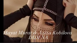 Hayat Murat & Aziza Kobilova - DIDI NA