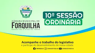 10ª SESSÃO ORDINÁRIA DO PRIMEIRO PERÍODO LEGISLATIVO DA CÂMARA MUNICIPAL DE FORQUILHA - CE