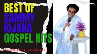 BEST OF SAMMY KIJANA (HAPPY SAMSOM PARK)GOSPEL SONGS