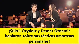 ¡Şükrü Özyıldız y Demet Özdemir hablaron sobre sus tácticas amorosas personales!