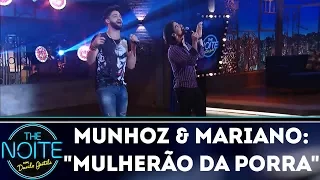 Munhoz & Mariano cantam "Mulherão da Porra" | The Noite (13/12/17)