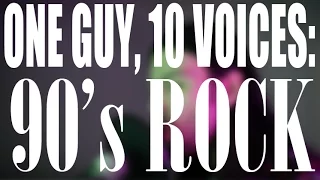 One Guy, 10 Voices: 90's Rock