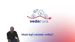 Vedatúra: Musí byť vesmír veľký?