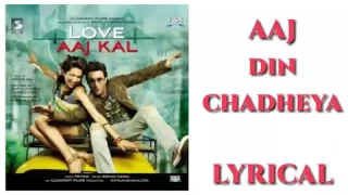 Aaj Din Chadheya Lyrics | Love Aaj Kal | Saif Ali Khan & Deepika Padukone