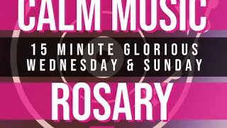 15 Minute Rosary - 3 - Glorious - Wednesday & Sunday - CALM MUSIC 1