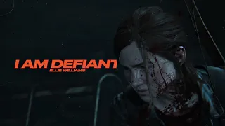 I AM DEFIANT | Ellie Williams [the last of us edit]