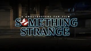 Something Strange | A Ghostbusters Fan Film