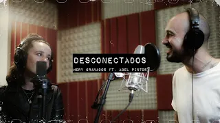 Mery Granados ft. Abel Pintos  | DESCONECTADOS