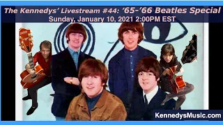 The Kennedys' 'Show #44: Beatles '65-66 Livestream Special! Sunday Jan 10 2021, 2pm EST!