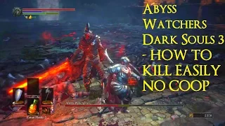Abyss Watchers Dark Souls 3 - HOW TO KILL EASILY NO COOP