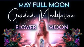 May Full Moon Guided Meditation - Flower Moon - Sagittarius Fire - Explore New Horizons - 528Hz