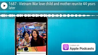 1687 - Vietnam War love child and mother reunite 44 years later