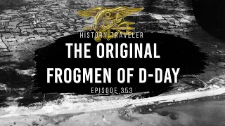 The Original Frogmen of D-Day | History Traveler Episode 353