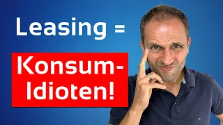 Ist Leasing wirklich nur etwas für dumme & arme?