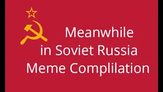 Meanwhile in Soviet Russia Meme Compilation
