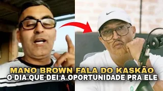 MANO BROWN FALA DO DIA QUE DEU A OPORTUNIDADE PRO KASKÃO