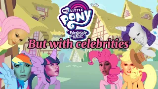 Celebrities in My little Pony: Friendship is Magic (My little Pony, But with Celebrities)