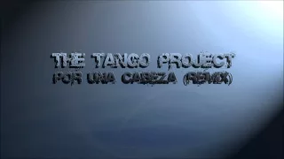 The Tango Project - Por Una Cabeza (Remix)