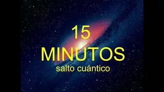 TRANSFORMA TU VIDA EN 15 MINUTOS - Salto Cuántico experimental