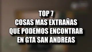 TOP 7 Cosas Extrañas que Podemos Encontrar en GTA San Andreas | Deep Stories