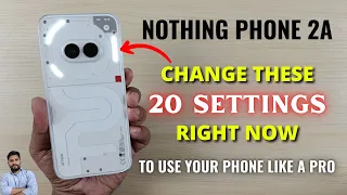 Nothing Phone 2A : Change These 20 Settings Right Now