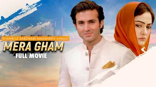 Mera Gham (میرا غم) | Full Movie | Shehroz Sabzwari, Nausheen Ahmed, Asif Raza Mir | C4B1G