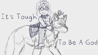 It's Tough To Be A God (OC ANIMATIC)