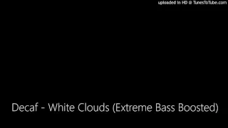 Decaf - White Clouds (Extreme Bass Boosted)