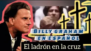 Billy graham EN ESPAÑOL# 5 el ladrón de la cruz