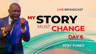 MY STORY MUST CHANGE DAY 6 WITH: EVANG: Kingsley Nwaorgu.  5-9-2020
