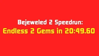 Bejeweled 2 Speedrun: Endless 2 Gems in 20:49.60