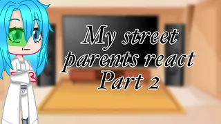 My street parents react || Part 2 || Gacha Club