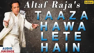 Taaza Hawa Lete Hain - Altaf Raja | Best Hindi Love Songs | AUDIO JUKEBOX