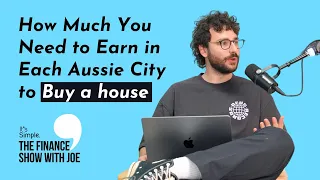 Finance Show with Joe S2E3: How Much You Need to Earn in Each Aussie Capital City to Buy Property