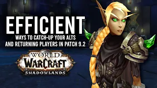 How To Efficiently Catch-Up Your Alts And Returning Players In Patch 9.2! - WoW: Shadowlands 9.2