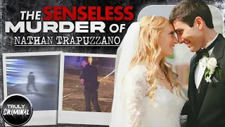 The Senseless Murder Of Nathan Trapuzzano