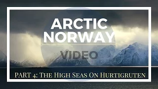 Arctic Norway Videos – Part 4: The High Seas on Hurtigruten