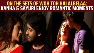 Woh To Hai Albelaa on location: Will Sayuri confess her love to Kanha?