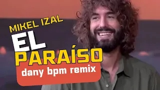 MIKEL IZAL - EL PARAÍSO (DANY BPM REMIX)