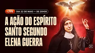 A AÇÃO DO ESPÍRITO SEGUNDA ELENA GUERRA.