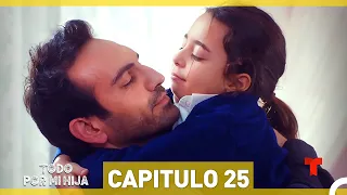 Todo Por Mi Hija - Capitulo 25