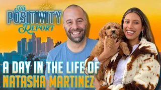 A DAY IN THE LIFE OF NATASHA MARTINEZ - The Positivity Report - EP 195