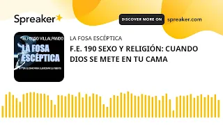 F.E. 190 SEXO Y RELIGIÓN: CUANDO DIOS SE METE EN TU CAMA